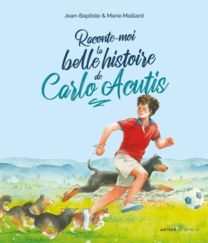 RACONTE-MOI LA BELLE HISTOIRE DE CARLO ACUTIS