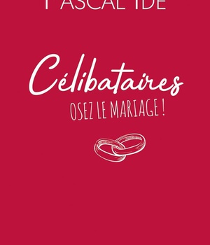 CELIBATAIRES : OSEZ LE MARIAGE !