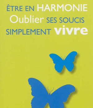 ETRE EN HARMONIE, OUBLIER SES SOUCIS, SIMPLEMENT VIVRE