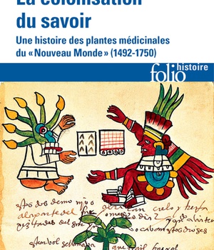 LA COLONISATION DU SAVOIR - UNE HISTOIRE DES PLANTES MEDICINALES DU NOUVEAU MONDE (1492-1750)