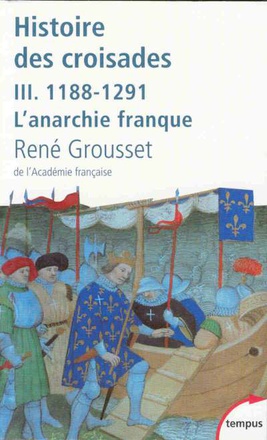 L'HISTOIRE DES CROISADES ET DU ROYAUME FRANC DE JERUSALEM - TOME 3 - 1188-1291 L'ANARCHIE FRANQUE -