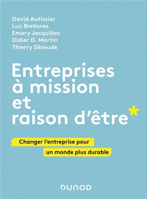 ENTREPRISES A MISSION ET RAISON D'ETRE - CHANGER L'ENTREPRISE POUR UN MONDE PLUS DURABLE