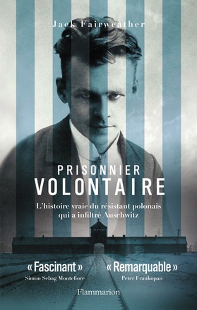 PRISONNIER VOLONTAIRE - L'HISTOIRE VRAIE DU RESISTANT POLONAIS QUI A INFILTRE AUSCHWITZ