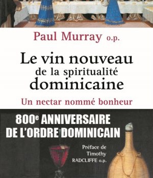 LE VIN NOUVEAU DE LA SPIRITUALITE DOMINICAINE - UN NECTAR NOMME BONHEUR