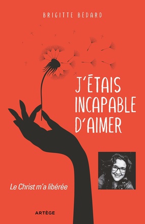 J'ETAIS INCAPABLE D'AIMER - LE CHRIST M'A LIBEREE