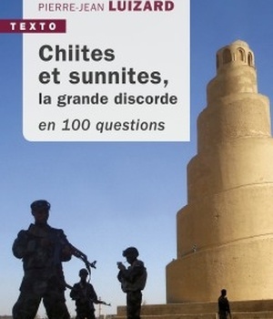 CHIITES ET SUNNITES EN 100 QUESTIONS - LA GRANDE DISCORDE