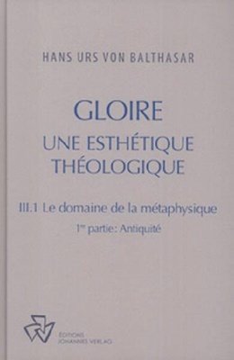 GLOIRE, TOME III-1 : LE DOMAINE DE LA METAPHYSIQUE, 1ERE PARTIE