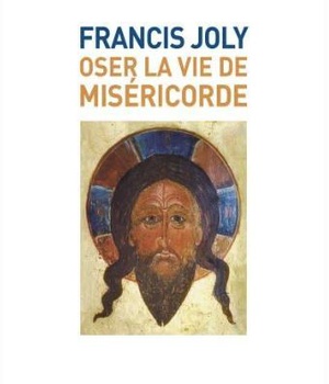 OSER LA VIE DE MISERICORDE