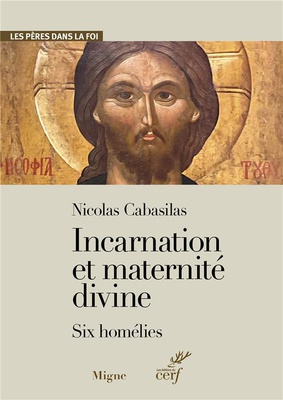 NICOLAS CABASILAS INCARNATION ET MATERNITE DIVINE - SIX HOMELIES