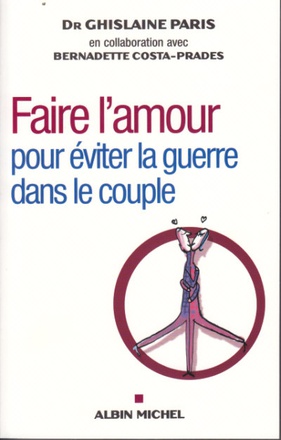 FAIRE L'AMOUR - POUR EVITER LA GUERRE DANS LE COUPLE