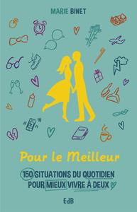 POUR LE MEILLEUR - 170 SITUATIONS DU QUOTIDIEN POUR MIEUX VIVRE A DEUX