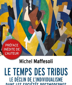 LE TEMPS DES TRIBUS - LE DECLIN DE L'INDIVIDUALISME DANS LES SOCIETES POSTMODERNES