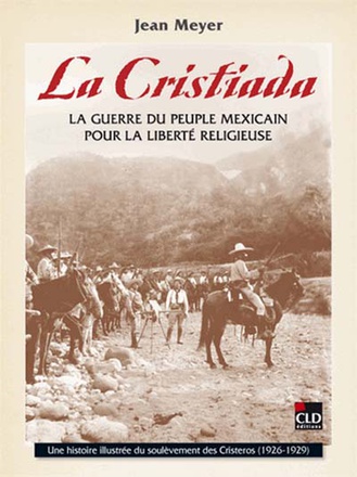 LA CRISTIADA LA GUERRE DU PEUPLE MEXICAIN POUR LA LIBERTE RELIGIEUSE - UNE HISTOIRE ILLUSTREE DU SOU