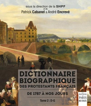 DICTIONNAIRE BIOGRAPHIQUE DES PROTESTANTS FRANCAIS DE 1787 A NOS JOURS. - TOME 2 : D-G
