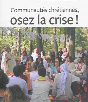 COMMUNAUTES CHRETIENNES, OSEZ LA CRISE !