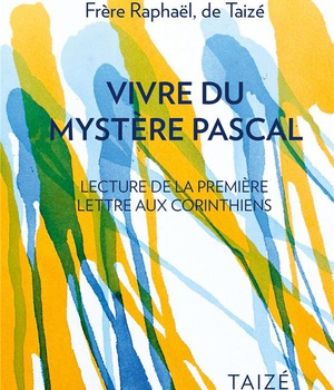 VIVRE DU MYSTERE PASCAL - LECTURE DE LA PREMIERE EPITRE AUX CORINTHIENS