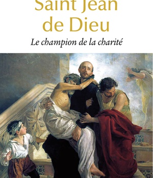 SAINT JEAN DE DIEU - LE CHAMPION DE LA CHARITE