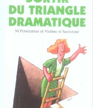 N 134 SORTIR DU TRIANGLE DRAMATIQUE - NI PERSECUTEUR, NI VICTIME, NI SAUVETEUR