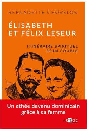 ELISABETH ET FELIX LESEUR - ITINERAIRE SPIRITUEL D'UN COUPLE