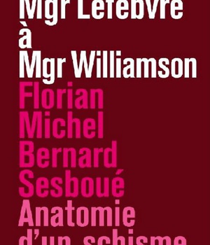 DE MGR LEFEBVRE A MGR WILLIAMSON - ANATOMIE D'UN SCHISME