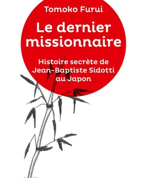 LE DERNIER MISSIONNAIRE - HISTOIRE SECRETE DE JEAN-BAPTISTE SIDOTTI AU JAPON