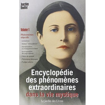 ENCYCLOPEDIE DES PHENOMENES EXTRAORDINAIRES DANS LA VIE MYSTIQUE (VOLUME 1) - PHENOMENES OBJECTIFS :