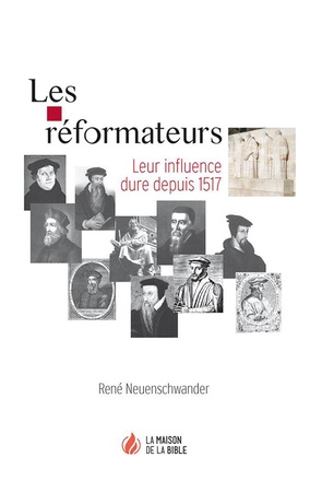 LES REFORMATEURS : LEUR INFLUENCE DURE DEPUIS 1517