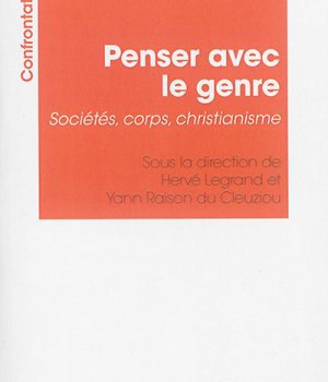 PENSER AVEC LE GENRE - SOCIETES, CORPS, CHRISTIANISME