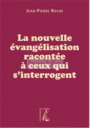 LA NOUVELLE EVANGELISATION RACONTEE A CEUX QUI S'INTERROGENT
