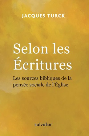 SELON LES ECRITURES - LES SOURCES BIBLIQUES DE LA PENSEE SOCIALE DE LEGLISE