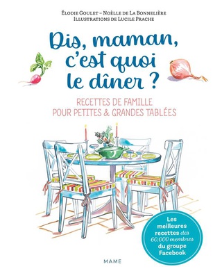 DIS-MAMAN, C'EST QUOI LE DINER ? RECETTES DE FAMILLE POUR PETITES ET GRANDES TABLEES