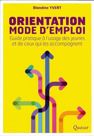 ORIENTATION - MODE D'EMPLOI - GUIDE PRATIQUE A L'USAGE DES JEUNES ET DE CEUX QUI LES ACCOMPAGNENT