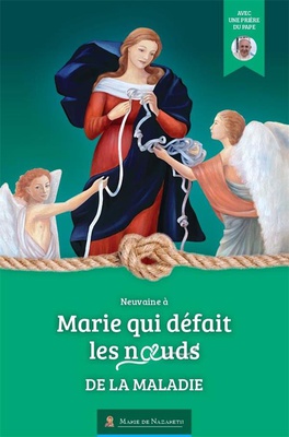 NEUVAINE MARIE QUI DEFAIT LES NOEUDS DE LA MALADIE - VERSION 2022