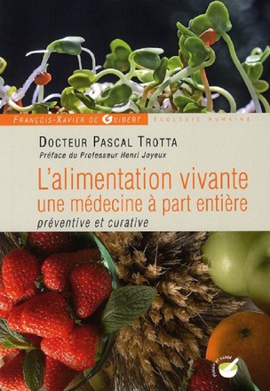L'ALIMENTATION VIVANTE, UNE MEDECINE A PART ENTIERE - PREVENTIVE ET CURATIVE