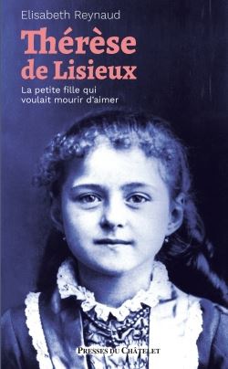 THERESE DE LISIEUX - LA PETITE FILLE QUI VOULAIT MOURIR D AMOUR