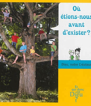 ET QUI DONC EST DIEU - MODULE 5 - ENFANT - OU ETIONS NOUS AVANT D EXISTER