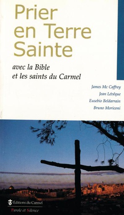 PRIER EN TERRE SAINTE AVEC LA BIBLE ET LES SAINTS DU CARMEL