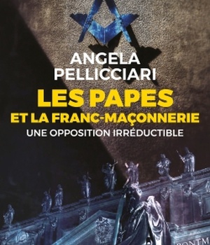 LES PAPES ET LA FRANC-MACONNERIE - UNE OPPOSITION SECULAIRE