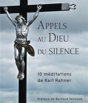 APPELS AU DIEU DU SILENCE - 10 MEDITATIONS DE KARL RAHNER