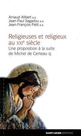 RELIGIEUSES ET RELIGIEUX AU XXI SIECLE - UNE PROPOSITION A LA SUITE DE MICHEL DE CERTEAU