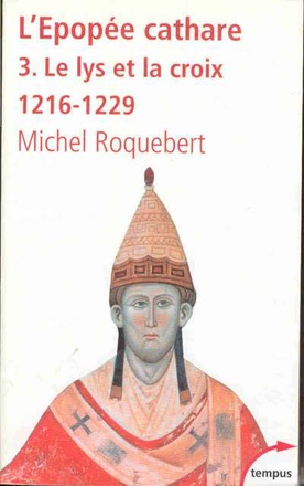 L'EPOPEE CATHARE T3 LE LYS ET LA CROIX 1216-1229 - VOL03