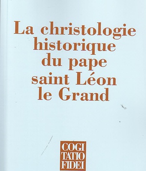 LA CHRISTOLOGIE HISTORIQUE DU PAPE SAINT LEON LE GRAND