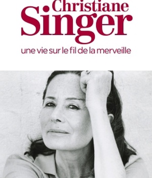 CHRISTIANE SINGER, UNE VIE SUR LE FIL DE LA MERVEILLE