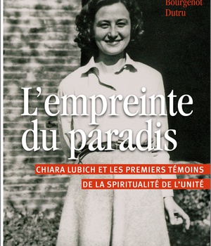 L'EMPREINTE DU PARADIS - CHIARA LUBICH ET LES PREMIERS TEMOINS DE LA SPIRITUALITE DE L'UNITE
