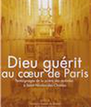 DIEU GUERIT AU COEUR DE PARIS - DVD - TEMOIGNAGES DE LA PRIERE DES MALADES A SAINT-NICOLAS-DES-CHAMP