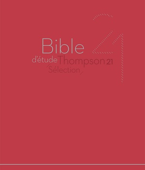 BIBLE D'ETUDE THOMPSON 21 SELECTION : COUVERTURE SOUPLE ROUGE
