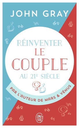REINVENTER LE COUPLE AU 21 SIECLE - POUR UNE VIE ENTIERE D'AMOUR ET DE PASSION