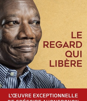 LE REGARD QUI LIBERE - L'OEUVRE EXCEPTIONNELLE DE GREGOIRE AHONGBONON
