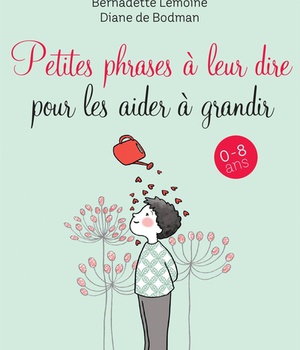 PETITES PHRASES A LEUR DIRE POUR LES AIDER A GRANDIR - 0-8 ANS