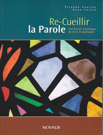 RE-CUEILLIR LA PAROLE - UNE LECTURE SEMIOTIQUE DE RECITS EVANGELIQUES